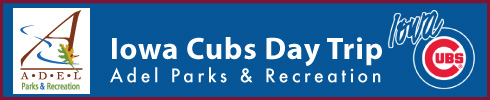 Adel Parks & Rec. - Iowa Cubs Day Trip Adel Parks & Rec. - Iowa Cubs Day Trip